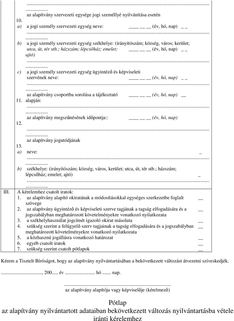 .. c) a jogi személy szervezeti egység ügyintézı és képviseleti szervének neve: (év, hó, nap)... az alapítvány csoportba sorolása a tájékoztató (év, hó, nap) 11. alapján:.