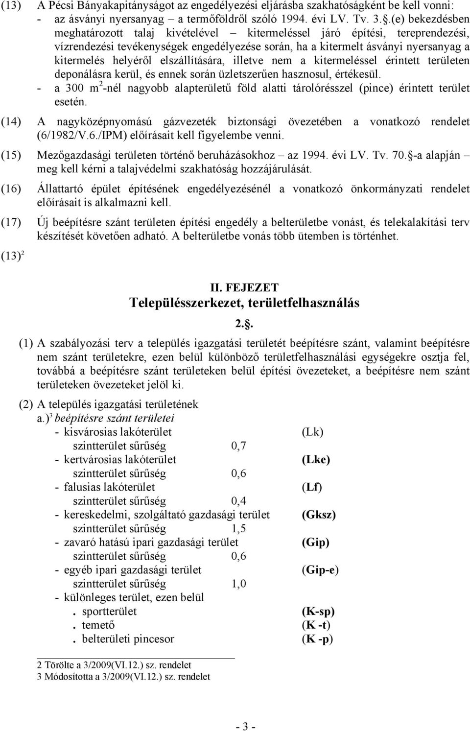 elszállítására, illetve nem a kitermeléssel érintett területen deponálásra kerül, és ennek során üzletszerűen hasznosul, értékesül.