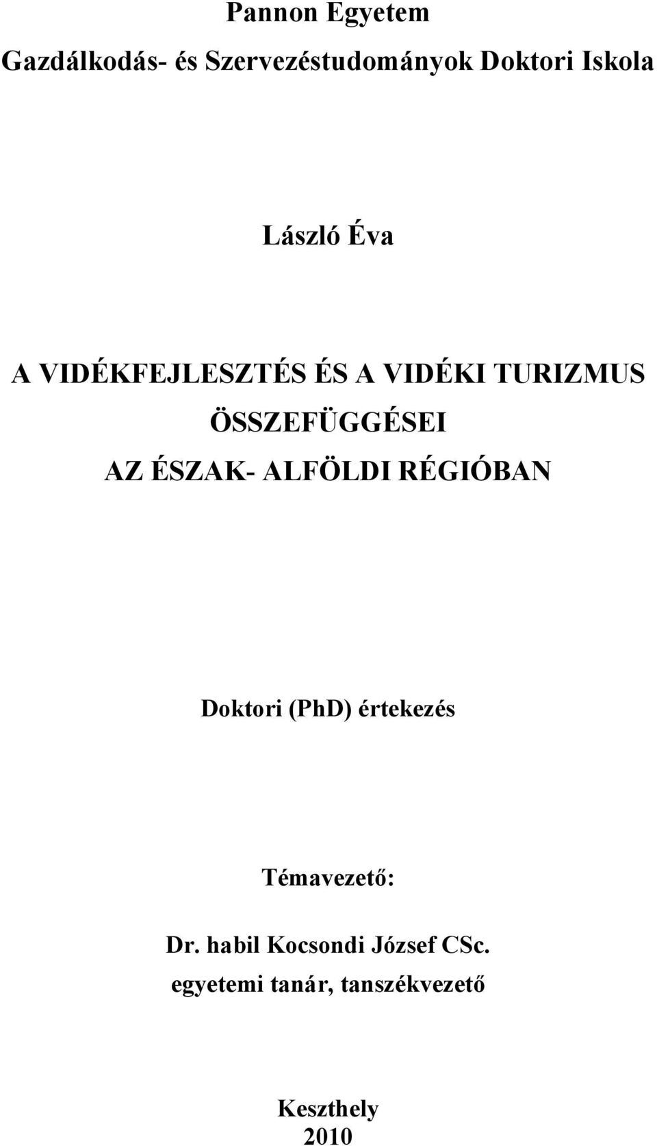 ÉSZAK- ALFÖLDI RÉGIÓBAN Doktori (PhD) értekezés Témavezető: Dr.