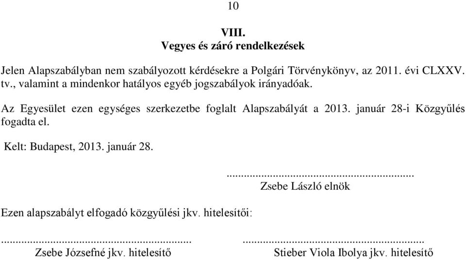 Az Egyesület ezen egységes szerkezetbe foglalt Alapszabályát a 2013. január 28-i Közgyűlés fogadta el.