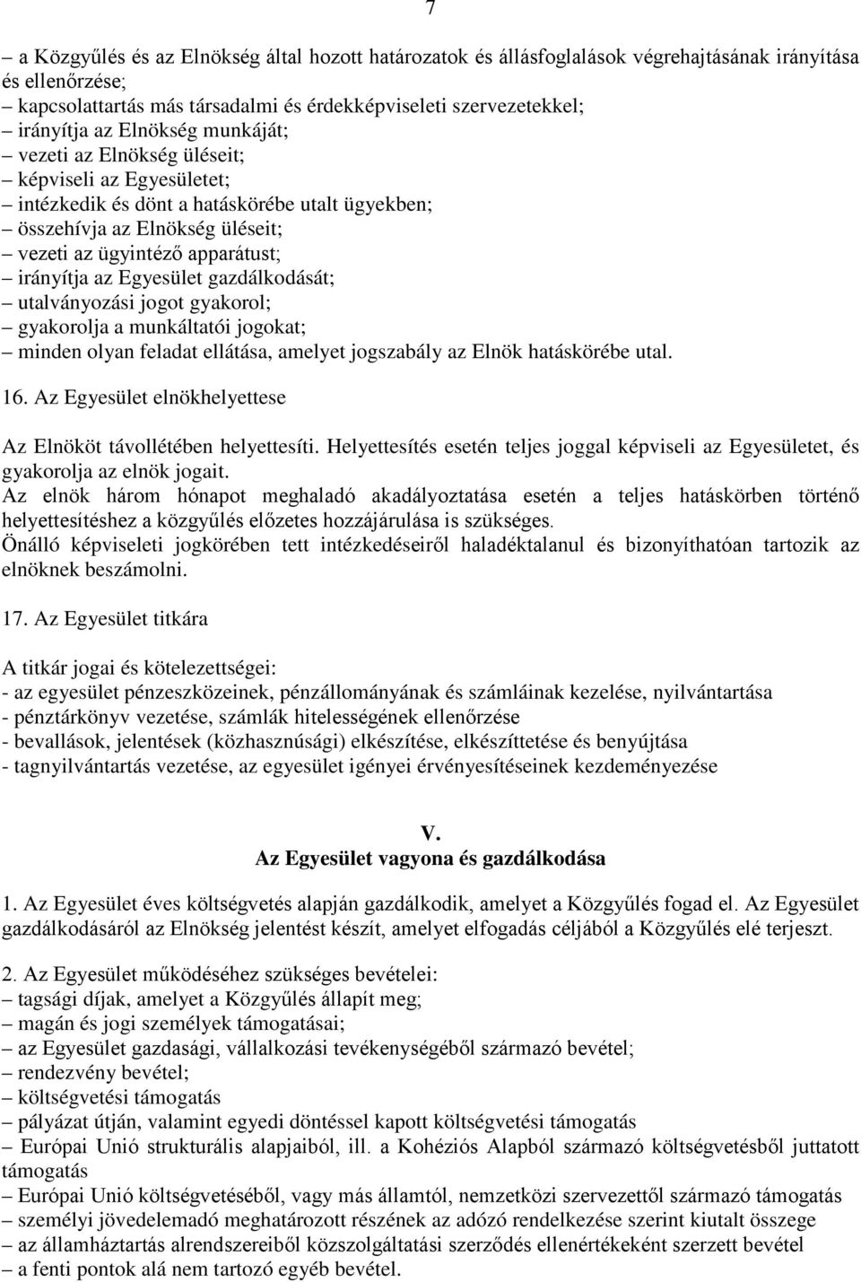 Egyesület gazdálkodását; utalványozási jogot gyakorol; gyakorolja a munkáltatói jogokat; minden olyan feladat ellátása, amelyet jogszabály az Elnök hatáskörébe utal. 16.