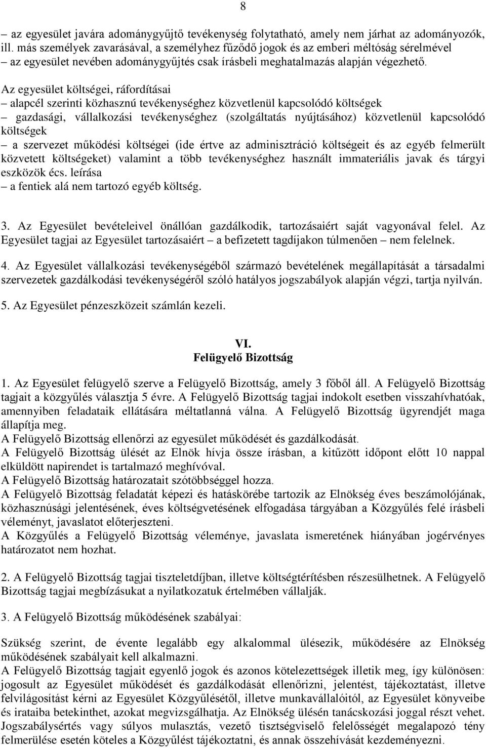 Az egyesület költségei, ráfordításai alapcél szerinti közhasznú tevékenységhez közvetlenül kapcsolódó költségek gazdasági, vállalkozási tevékenységhez (szolgáltatás nyújtásához) közvetlenül