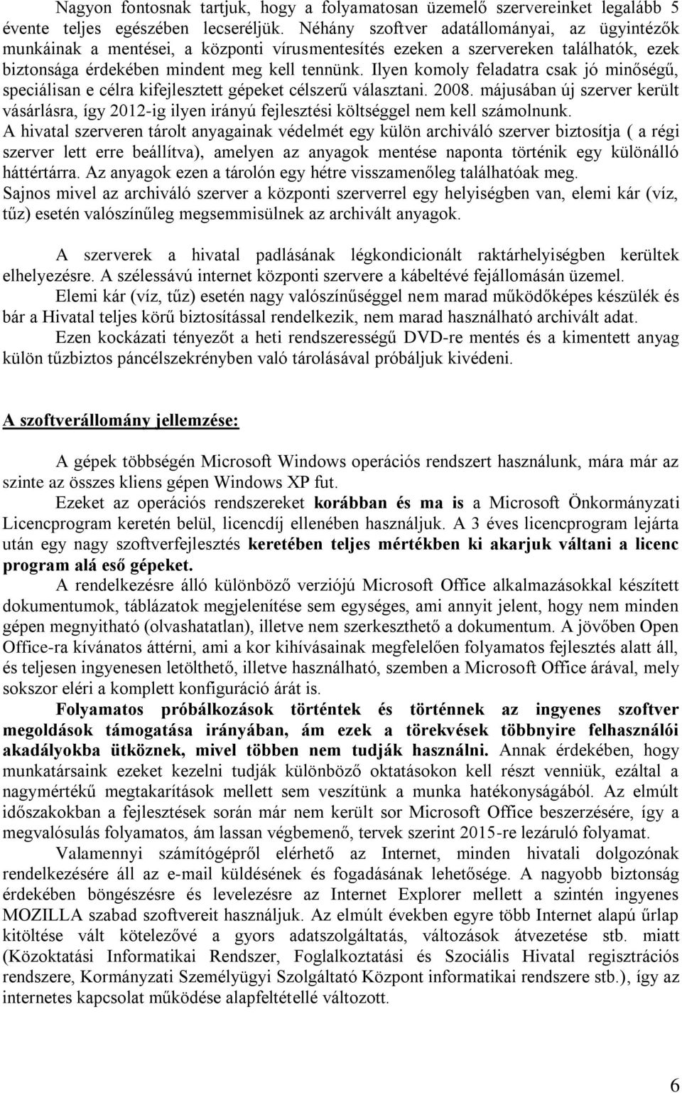 Ilyen komoly feladatra csak jó minőségű, speciálisan e célra kifejlesztett gépeket célszerű választani. 2008.