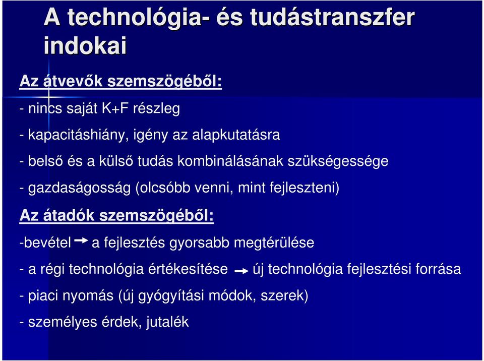 (olcsóbb venni, mint fejleszteni) Az átadók szemszögébıl: -bevétel a fejlesztés gyorsabb megtérülése - a régi