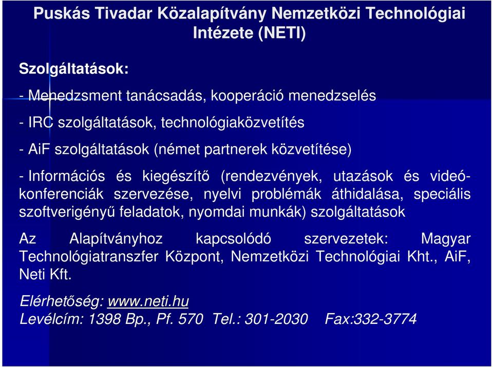 videókonferenciák szervezése, nyelvi problémák áthidalása, speciális szoftverigényő feladatok, nyomdai munkák) szolgáltatások Az Alapítványhoz kapcsolódó