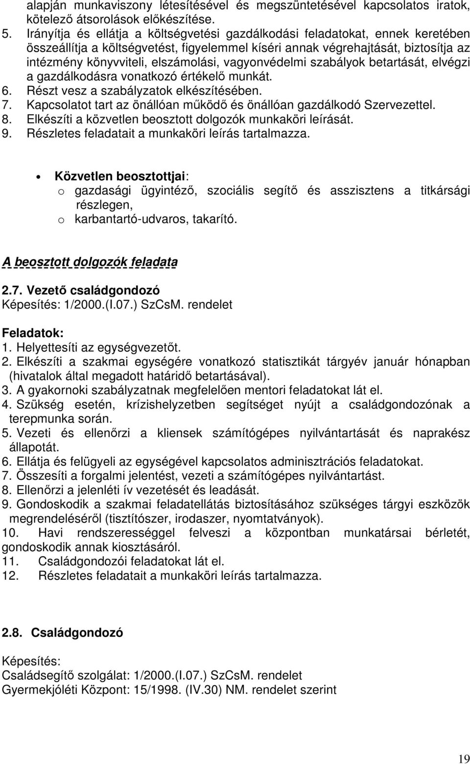 vagyonvédelmi szabályok betartását, elvégzi a gazdálkodásra vonatkozó értékelő munkát. 6. Részt vesz a szabályzatok elkészítésében. 7.