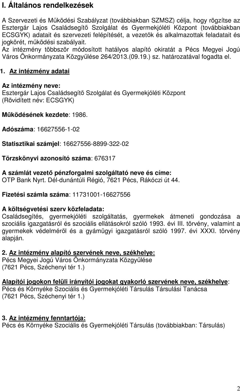 Az intézmény többször módosított hatályos alapító okiratát a Pécs Megyei Jogú Város Önkormányzata Közgyűlése 264/2013.(09.19.) sz. határozatával fogadta el. 1.