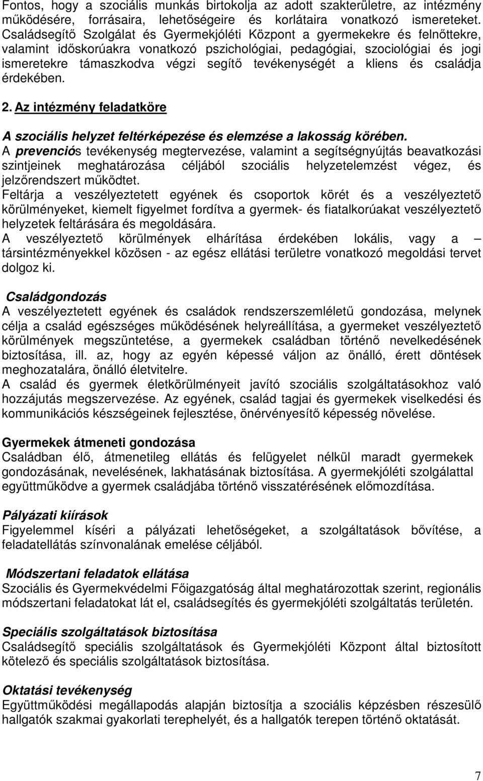 tevékenységét a kliens és családja érdekében. 2. Az intézmény feladatköre A szociális helyzet feltérképezése és elemzése a lakosság körében.