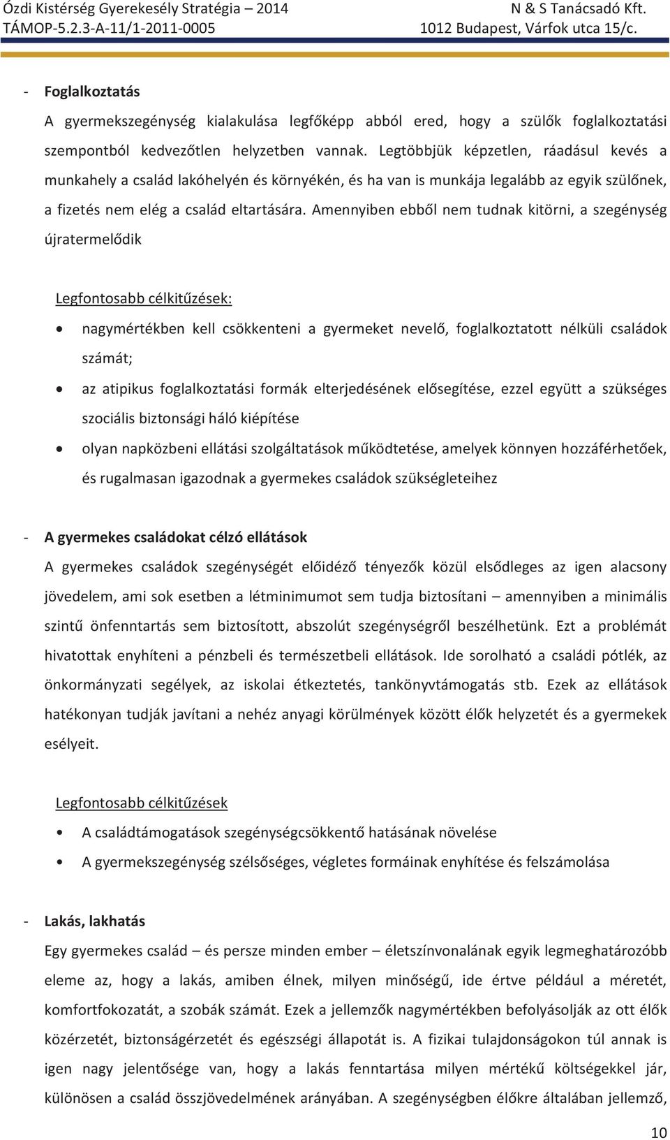 Amennyiben ebből nem tudnak kitörni, a szegénység újratermelődik Legfontosabb célkitűzések: nagymértékben kell csökkenteni a gyermeket nevelő, foglalkoztatott nélküli családok számát; az atipikus