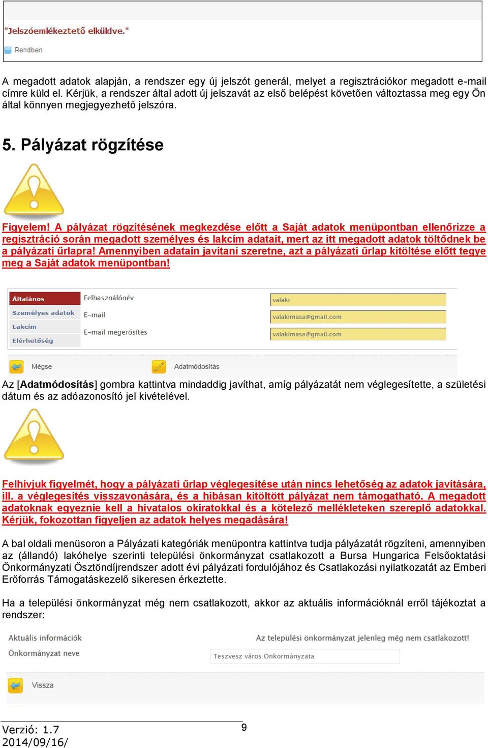 A pályázat rögzítésének megkezdése előtt a Saját adatok menüpontban ellenőrizze a regisztráció során megadott személyes és lakcím adatait, mert az itt megadott adatok töltődnek be a pályázati űrlapra!