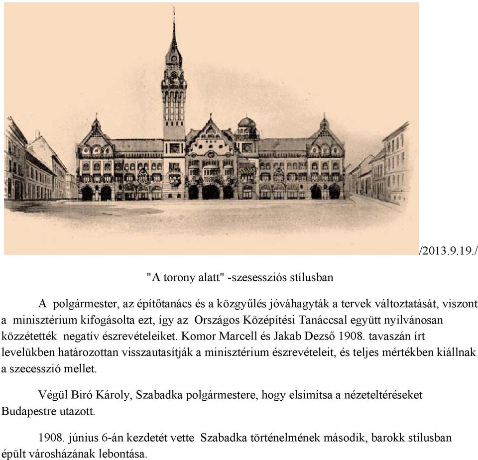 ezt, így az Országos Középítési Tanáccsal együtt nyilvánosan közzétették negatív észrevételeiket. Komor Marcell és Jakab Dezső 1908.