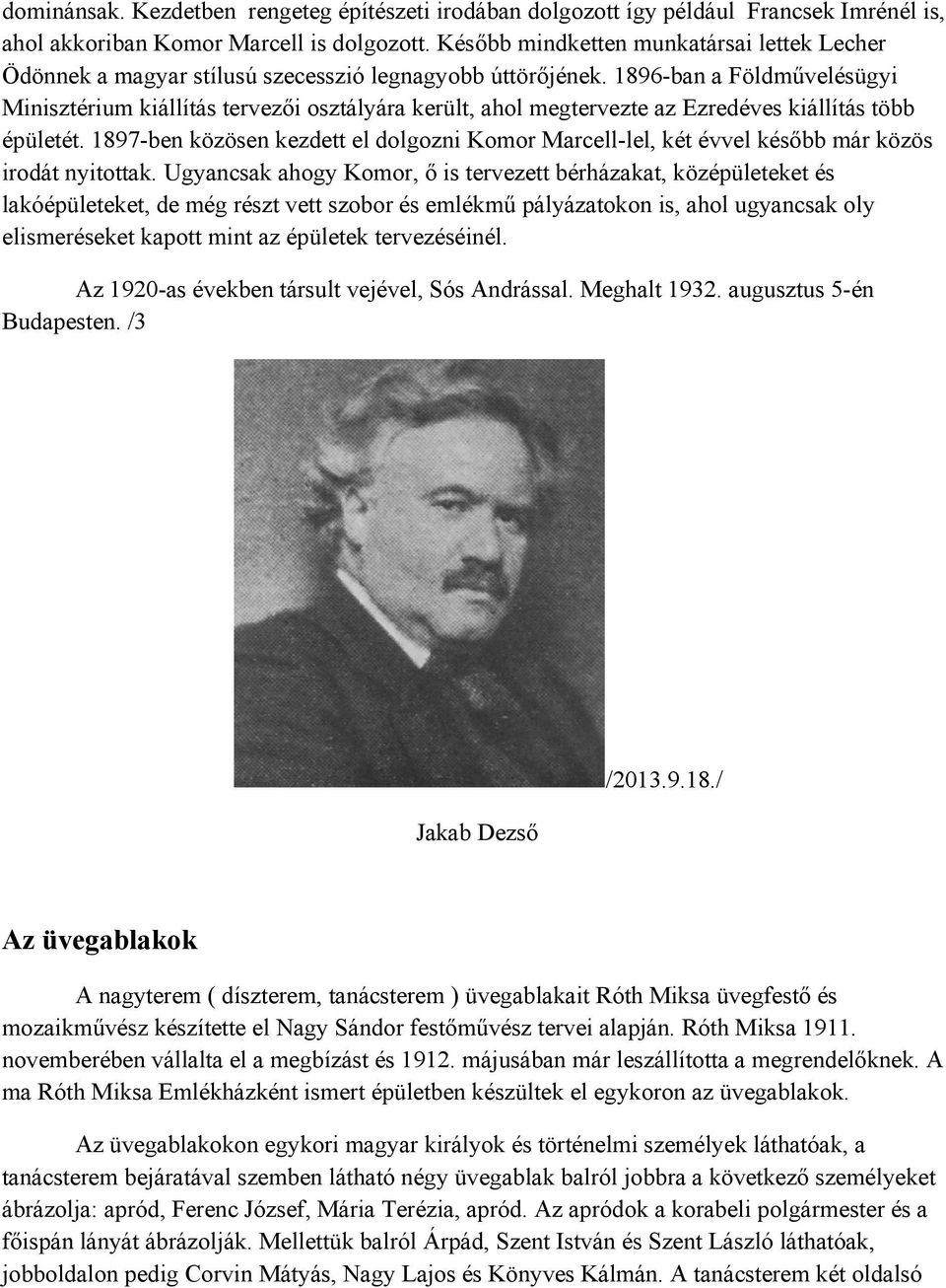 1896-ban a Földművelésügyi Minisztérium kiállítás tervezői osztályára került, ahol megtervezte az Ezredéves kiállítás több épületét.