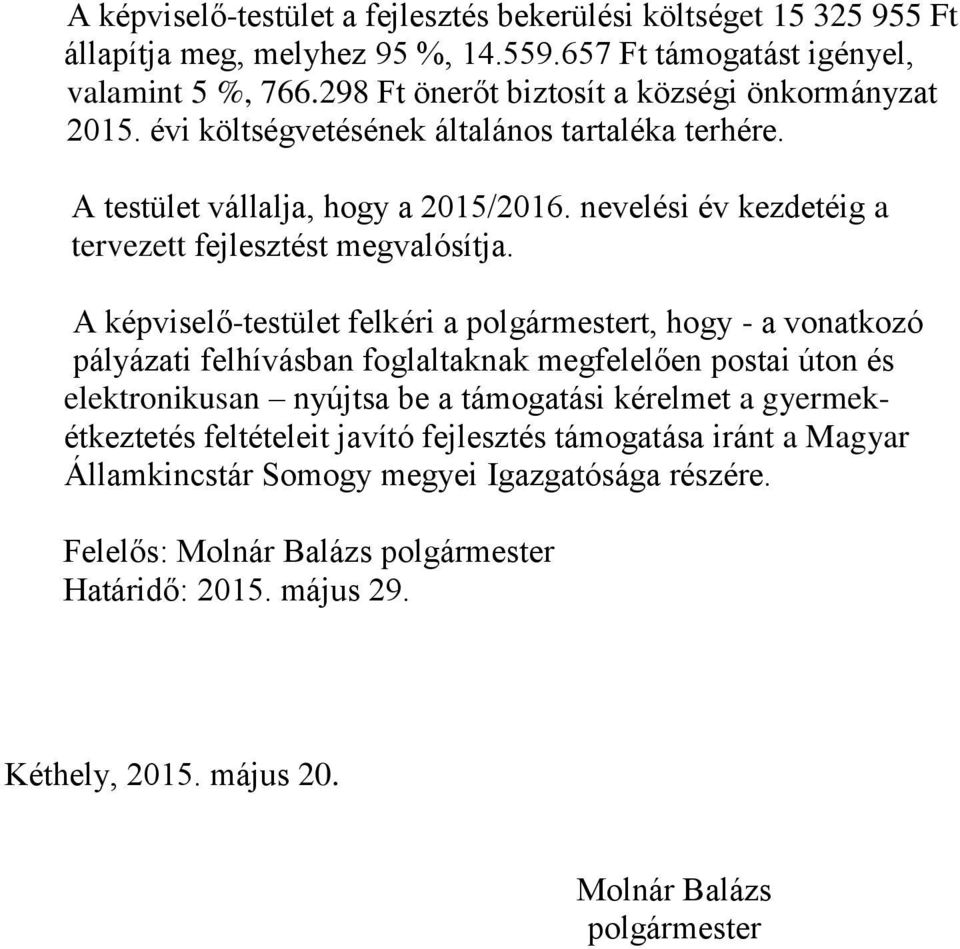 nevelési év kezdetéig a tervezett fejlesztést megvalósítja.