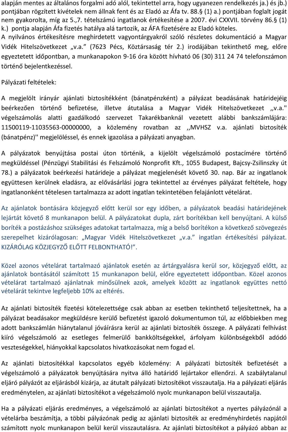 ) pontja alapján Áfa fizetés hatálya alá tartozik, az ÁFA fizetésére az Eladó köteles.