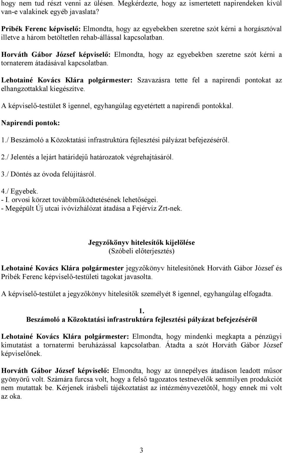 Horváth Gábor József : Elmondta, hogy az egyebekben szeretne szót kérni a tornaterem átadásával kapcsolatban.