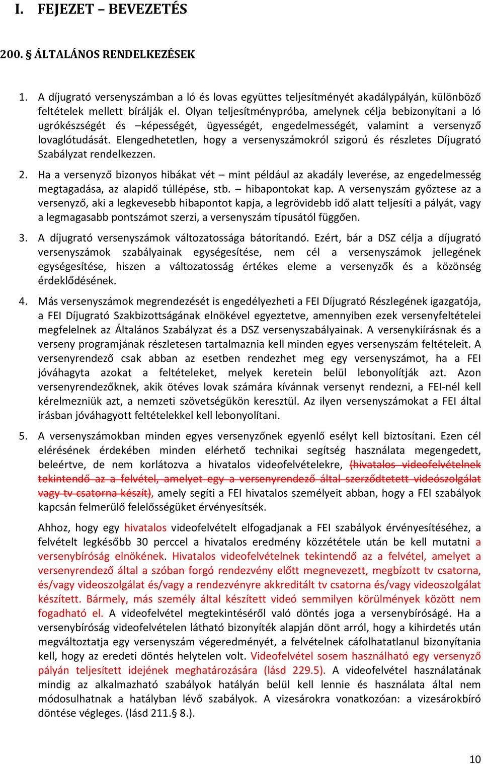 Elengedhetetlen, hogy a versenyszámokról szigorú és részletes Díjugrató Szabályzat rendelkezzen. 2.