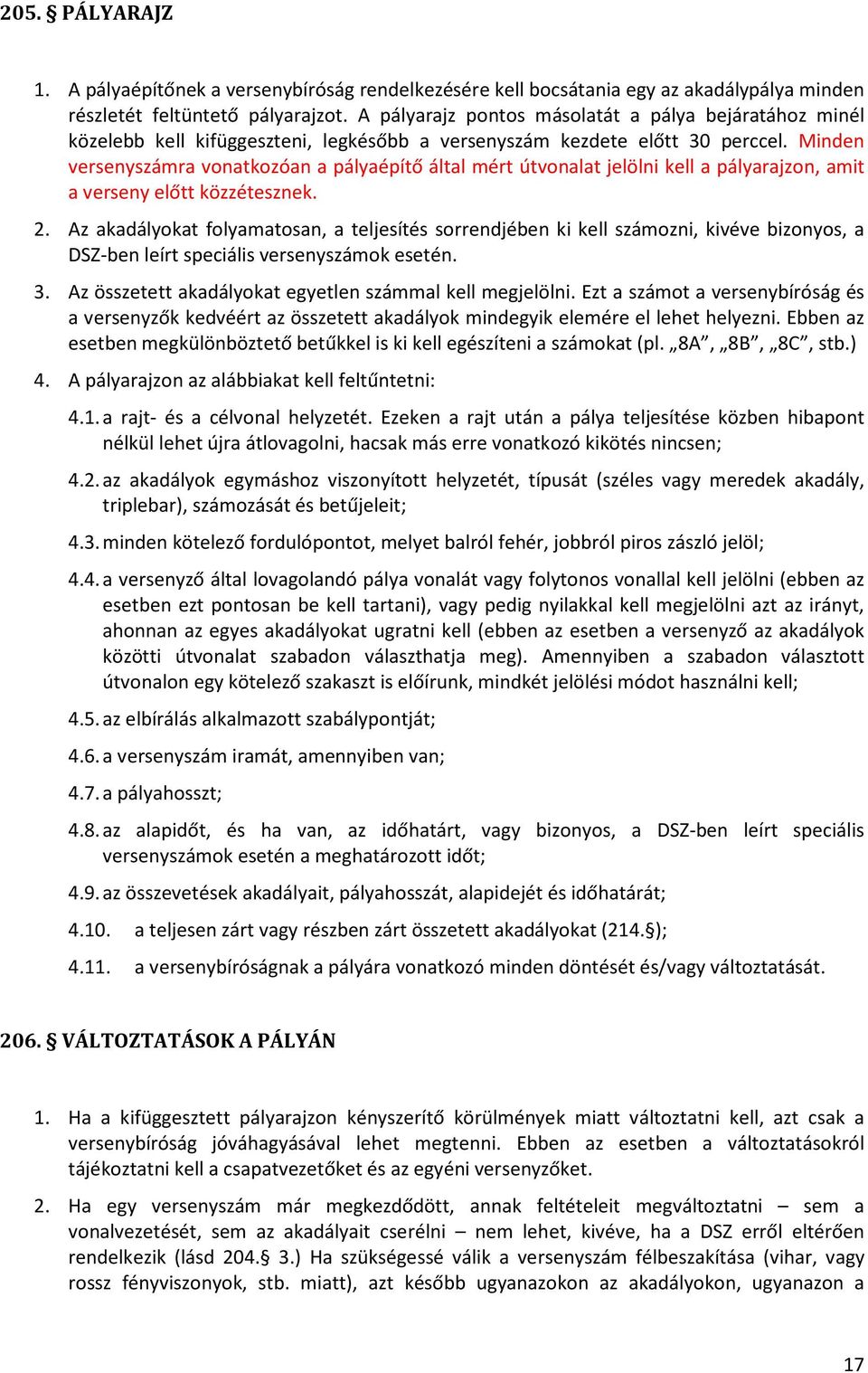 Minden versenyszámra vonatkozóan a pályaépítő által mért útvonalat jelölni kell a pályarajzon, amit a verseny előtt közzétesznek. 2.