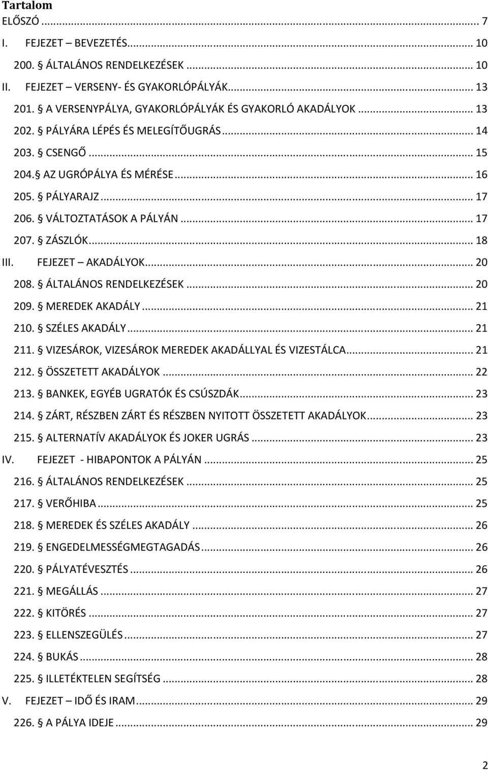 ÁLTALÁNOS RENDELKEZÉSEK... 20 209. MEREDEK AKADÁLY... 21 210. SZÉLES AKADÁLY... 21 211. VIZESÁROK, VIZESÁROK MEREDEK AKADÁLLYAL ÉS VIZESTÁLCA... 21 212. ÖSSZETETT AKADÁLYOK... 22 213.