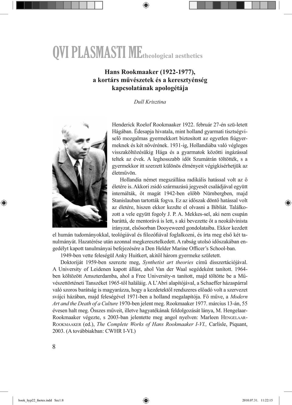 1931-ig, Hollandiába való végleges visszaköltözésükig Hága és a gyarmatok közötti ingázással teltek az évek.