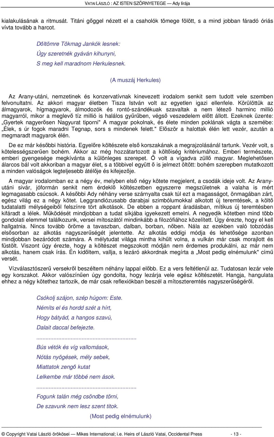 (A muszáj Herkules) Az Arany-utáni, nemzetinek és konzervatívnak kinevezett irodalom senkit sem tudott vele szemben felvonultatni.