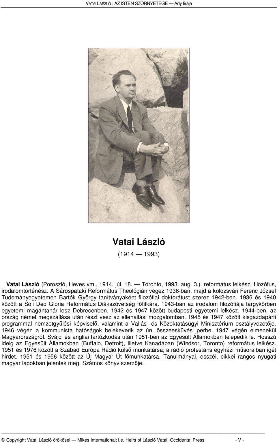 1936 és 1940 között a Soli Deo Gloria Református Diákszövetség ftitkára. 1943-ban az irodalom filozófiája tárgykörben egyetemi magántanár lesz Debrecenben.