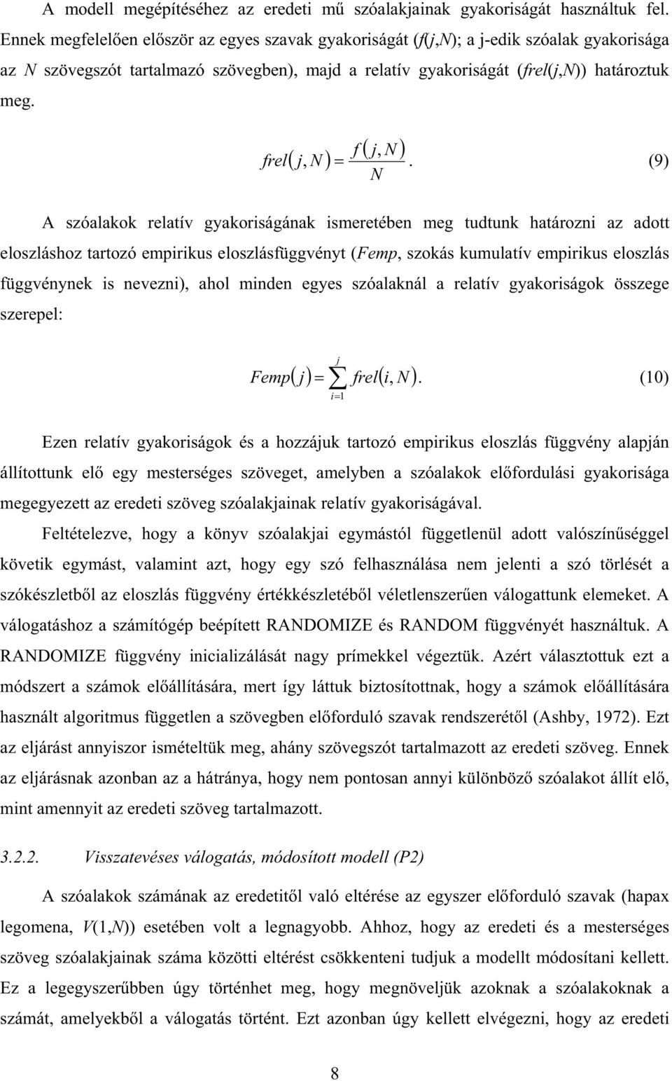 9 A szóalao relatív gyaorságána smeretében meg tudtun határozn az adott eloszláshoz tartozó emprus eloszlásfüggvényt Femp, szoás umulatív emprus eloszlás függvényne s nevezn, ahol mnden egyes