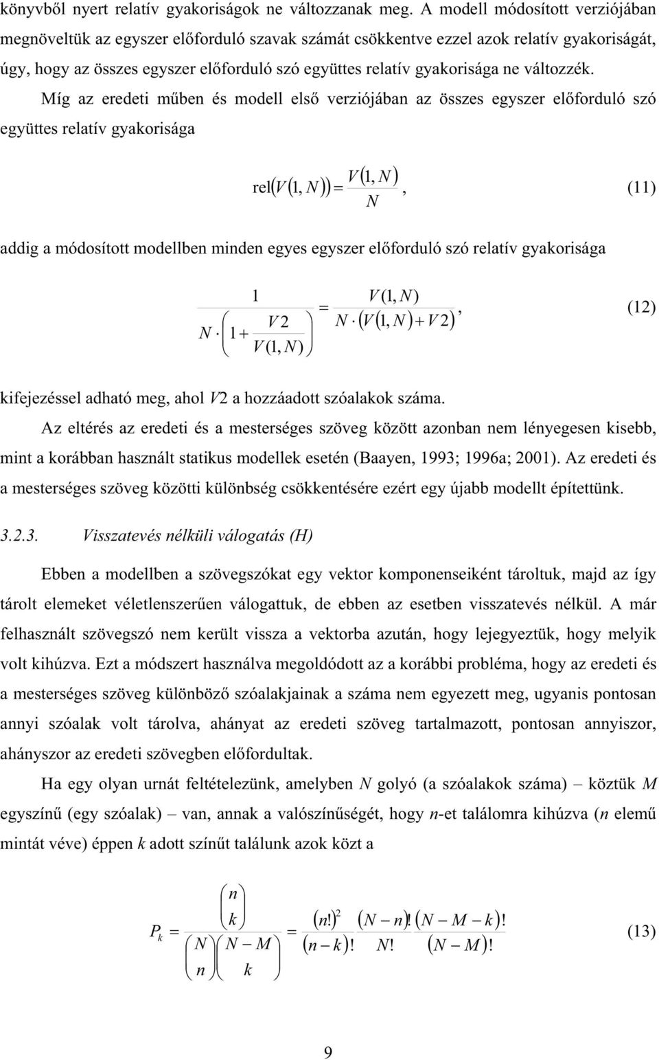 Míg az eredet mben és modell els verzójában az összes egyszer elforduló szó együttes relatív gyaorsága, rel,, addg a módosított modellben mnden egyes egyszer elforduló szó relatív gyaorsága,, 2 2, 2,