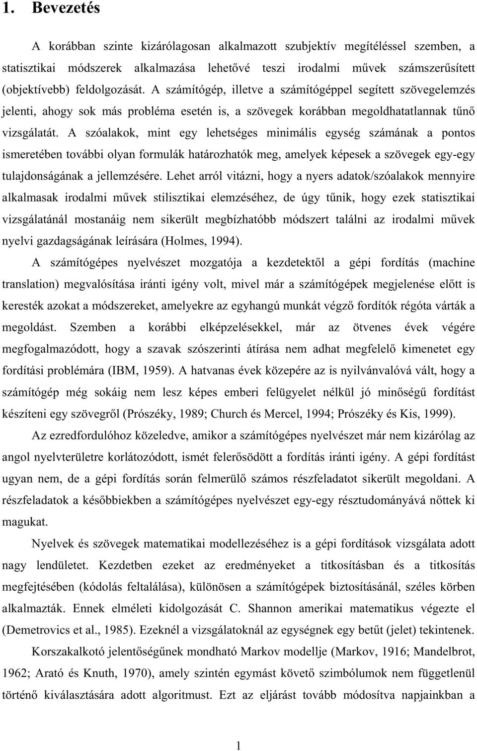 A szóalao, mnt egy lehetséges mnmáls egység számána a pontos smeretében tovább olyan formulá határozható meg, amelye épese a szövege egy-egy tulajdonságána a jellemzésére.