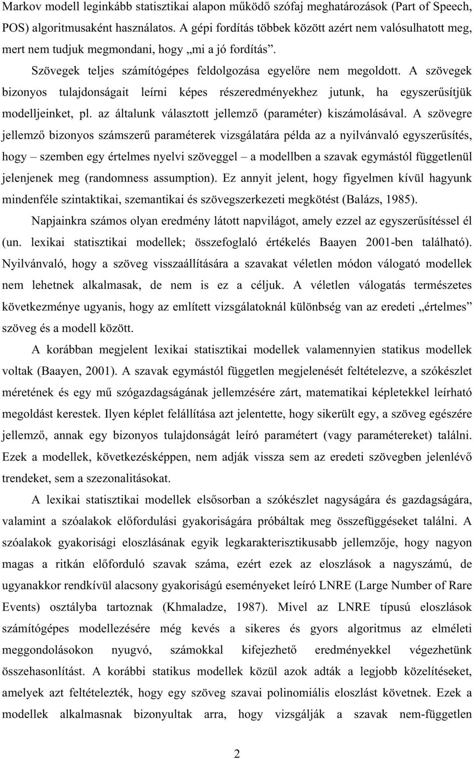 A szövege bzonyos tulajdonságat leírn épes részeredményehez jutun, ha egyszersítjü modelljenet, pl. az általun választott jellemz paraméter számolásával.