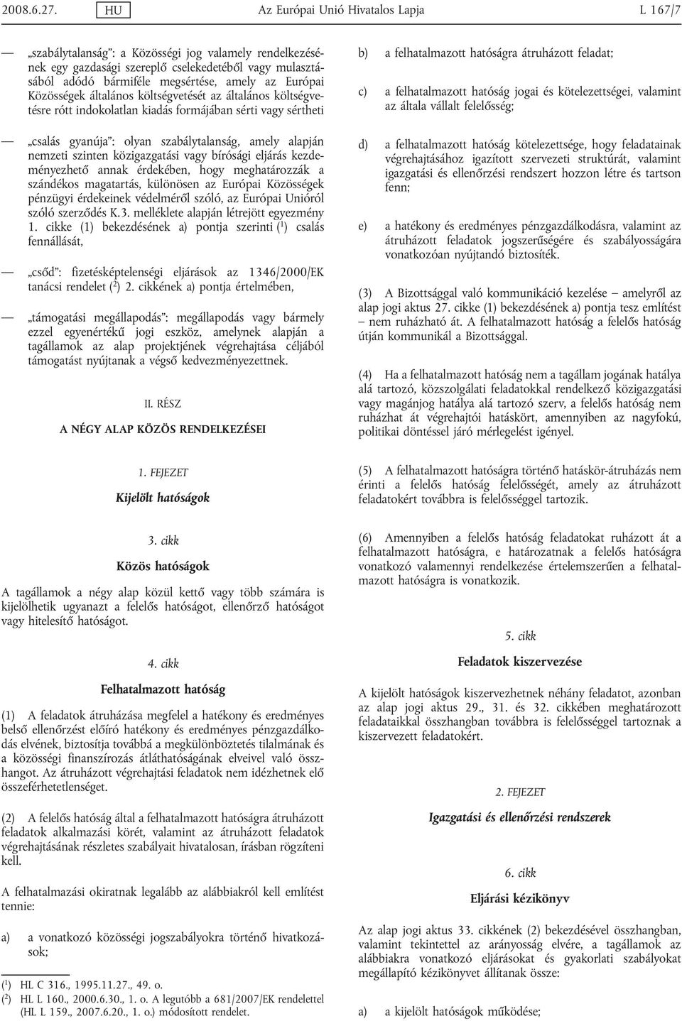 Európai Közösségek általános költségvetését az általános költségvetésre rótt indokolatlan kiadás formájában sérti vagy sértheti csalás gyanúja : olyan szabálytalanság, amely alapján nemzeti szinten