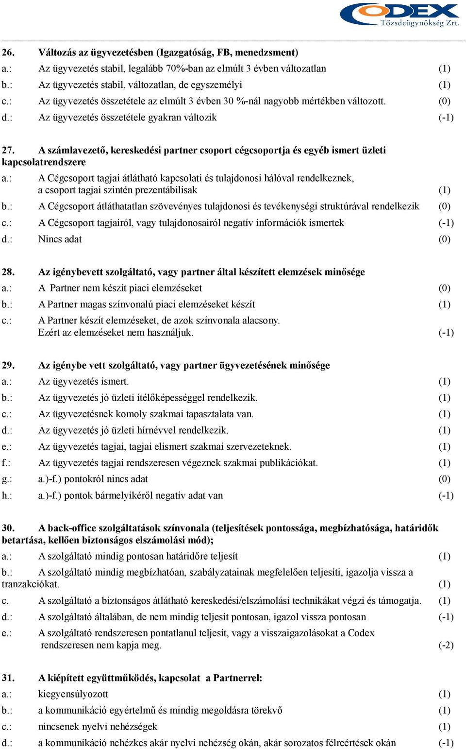 A számlavezetı, kereskedési partner csoport cégcsoportja és egyéb ismert üzleti kapcsolatrendszere a.