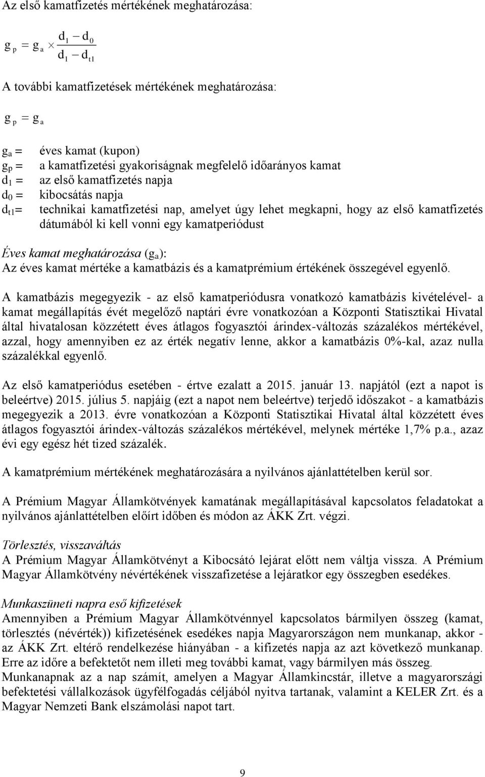 kamatperiódust Éves kamat meghatározása (g a ): Az éves kamat mértéke a kamatbázis és a kamatprémium értékének összegével egyenlő.