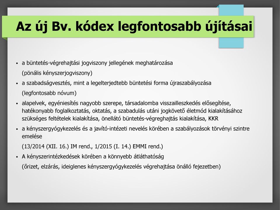 (legfontosabb nóvum) alapelvek, egyéniesítés nagyobb szerepe, társadalomba visszailleszkedés elősegítése, hatékonyabb foglalkoztatás, oktatás, a szabadulás utáni jogkövető életmód