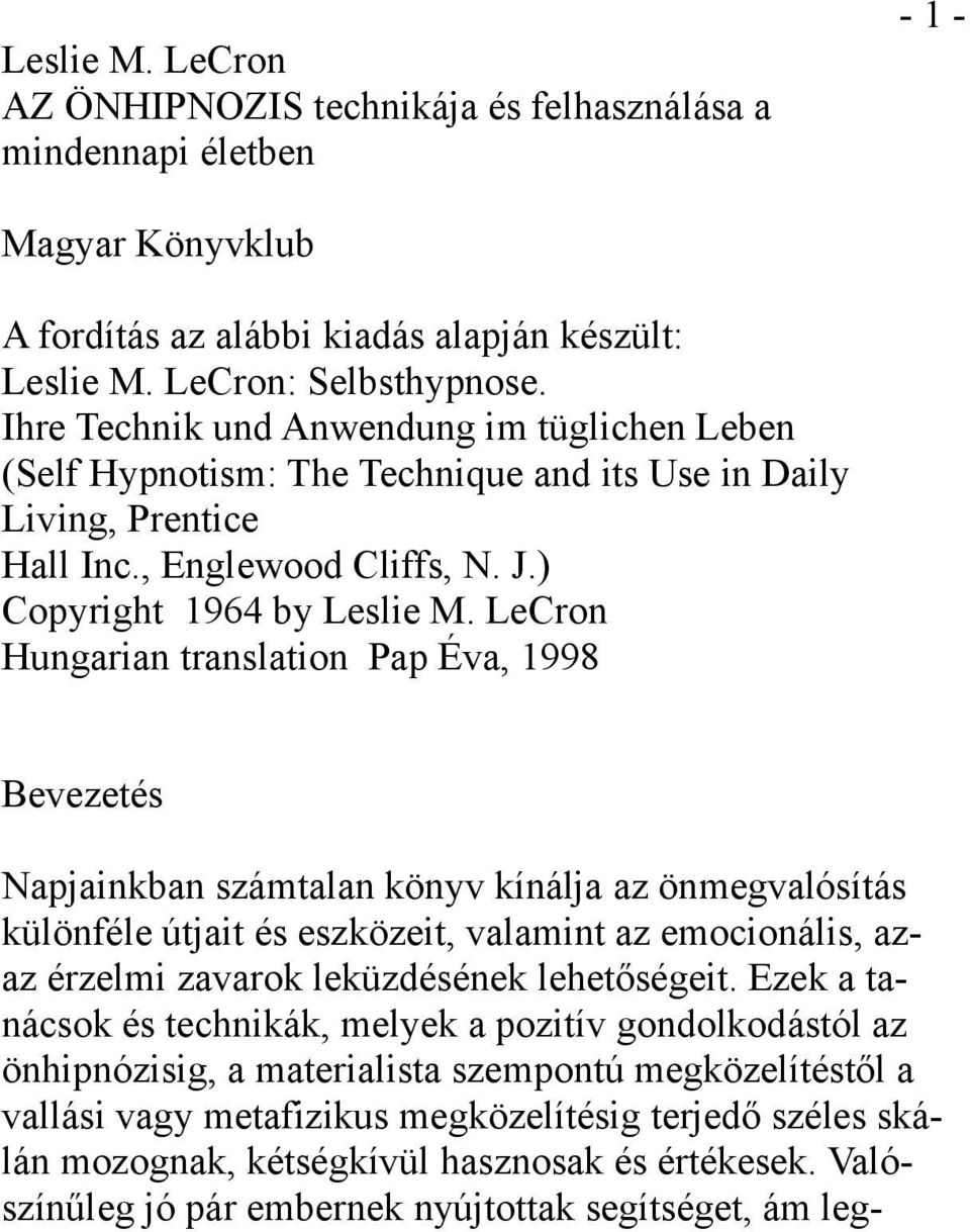 LeCron Hungarian translation Pap Éva, 1998 Bevezetés Napjainkban számtalan könyv kínálja az önmegvalósítás különféle útjait és eszközeit, valamint az emocionális, azaz érzelmi zavarok leküzdésének