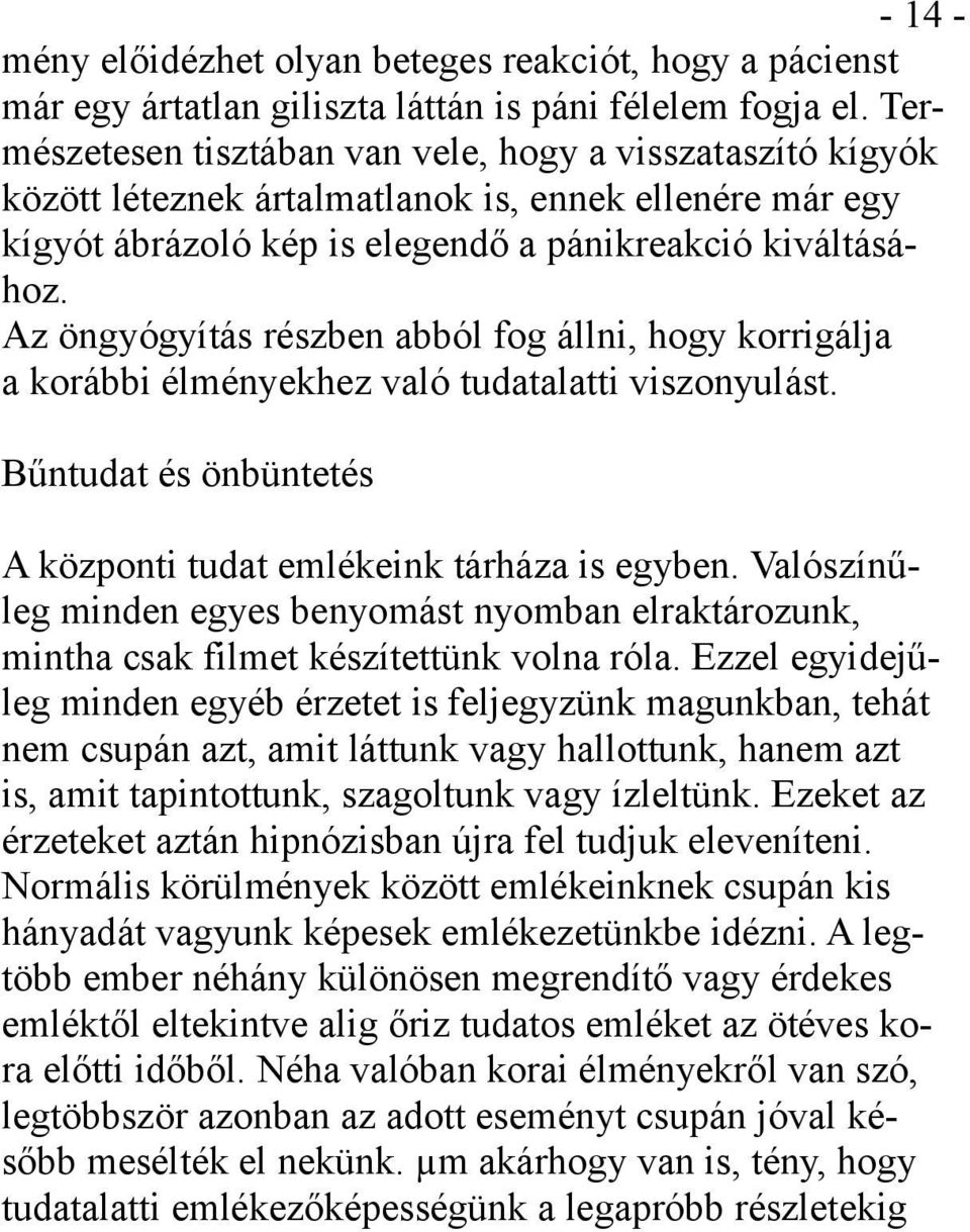 Az öngyógyítás részben abból fog állni, hogy korrigálja a korábbi élményekhez való tudatalatti viszonyulást. Bűntudat és önbüntetés A központi tudat emlékeink tárháza is egyben.