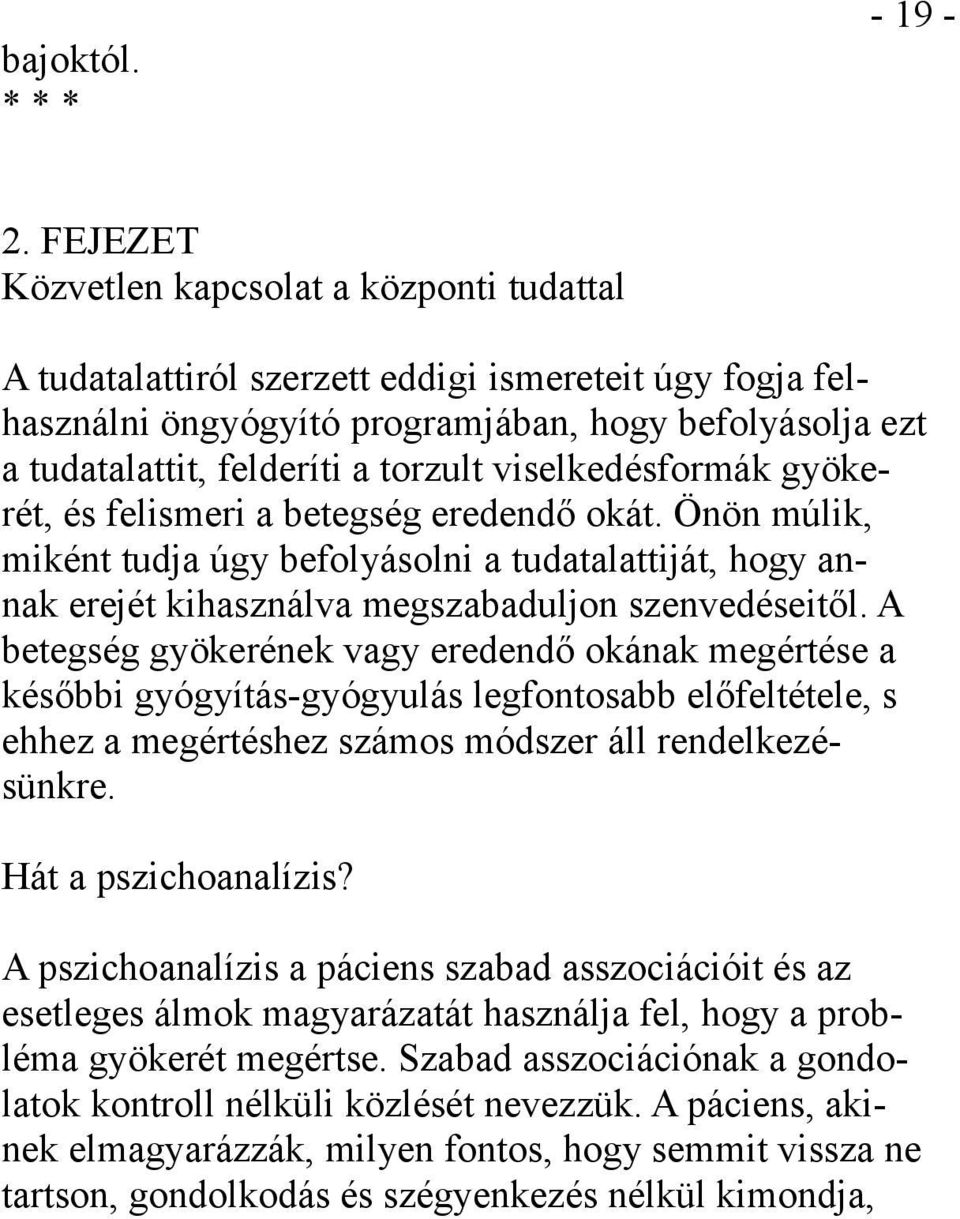 viselkedésformák gyökerét, és felismeri a betegség eredendő okát. Önön múlik, miként tudja úgy befolyásolni a tudatalattiját, hogy annak erejét kihasználva megszabaduljon szenvedéseitől.