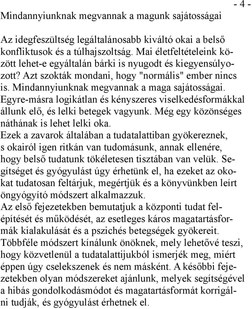 Egyre-másra logikátlan és kényszeres viselkedésformákkal állunk elő, és lelki betegek vagyunk. Még egy közönséges náthának is lehet lelki oka.