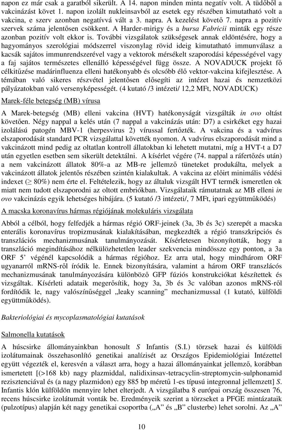 A Harder-mirigy és a bursa Fabricii minták egy része azonban pozitív volt ekkor is.