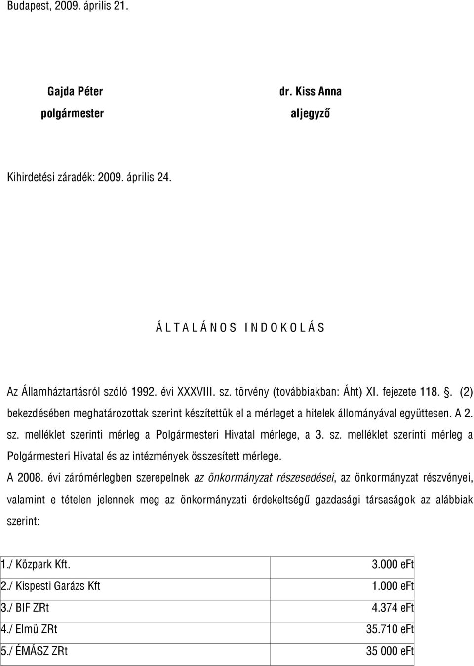 sz. melléklet szerinti mérleg a Polgármesteri Hivatal és az intézmények összesített mérlege. A 2008.