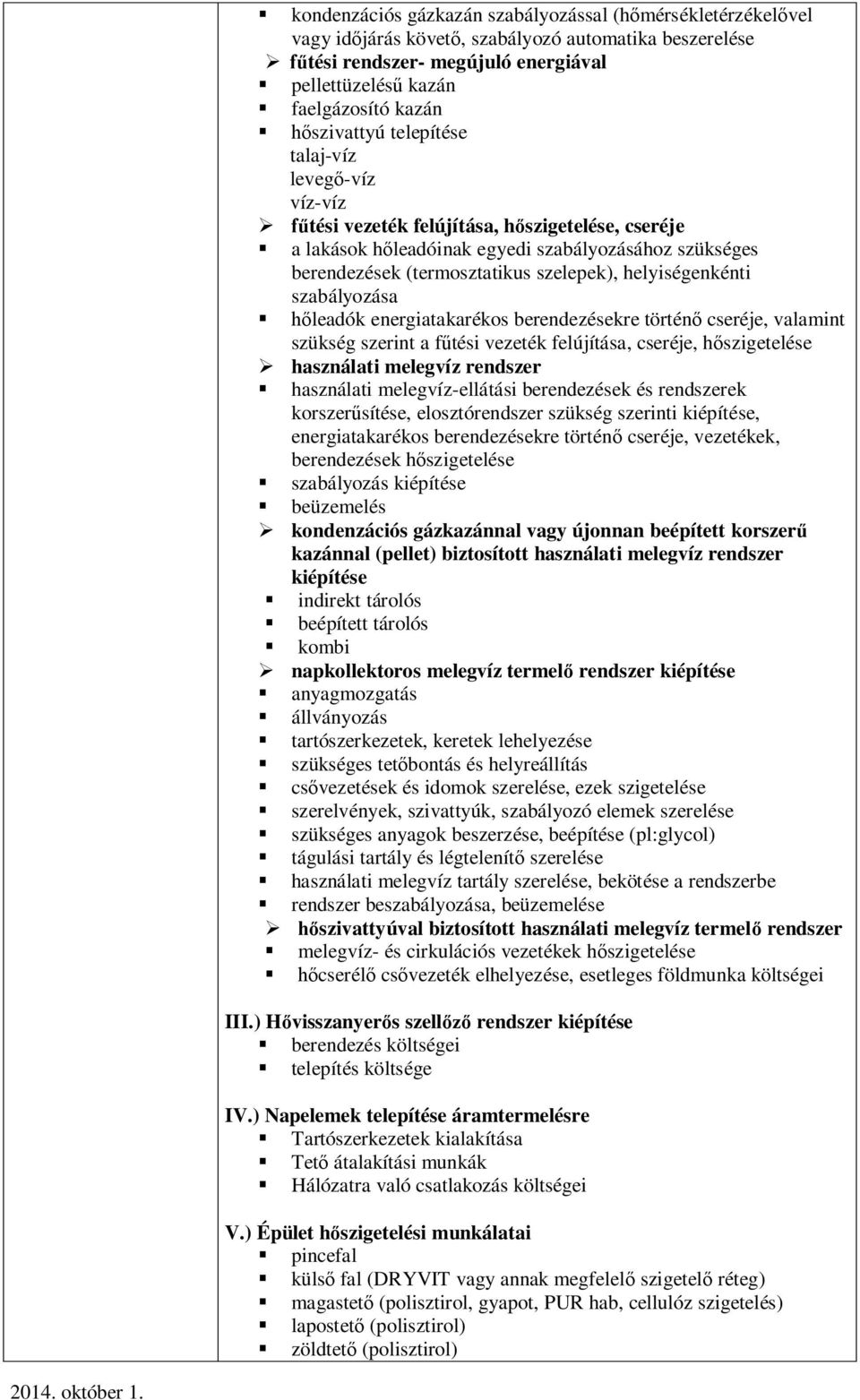 szabályozása leadók energiatakarékos berendezésekre történ cseréje, valamint szükség szerint a ftési vezeték felújítása, cseréje, hszigetelése használati melegvíz rendszer használati