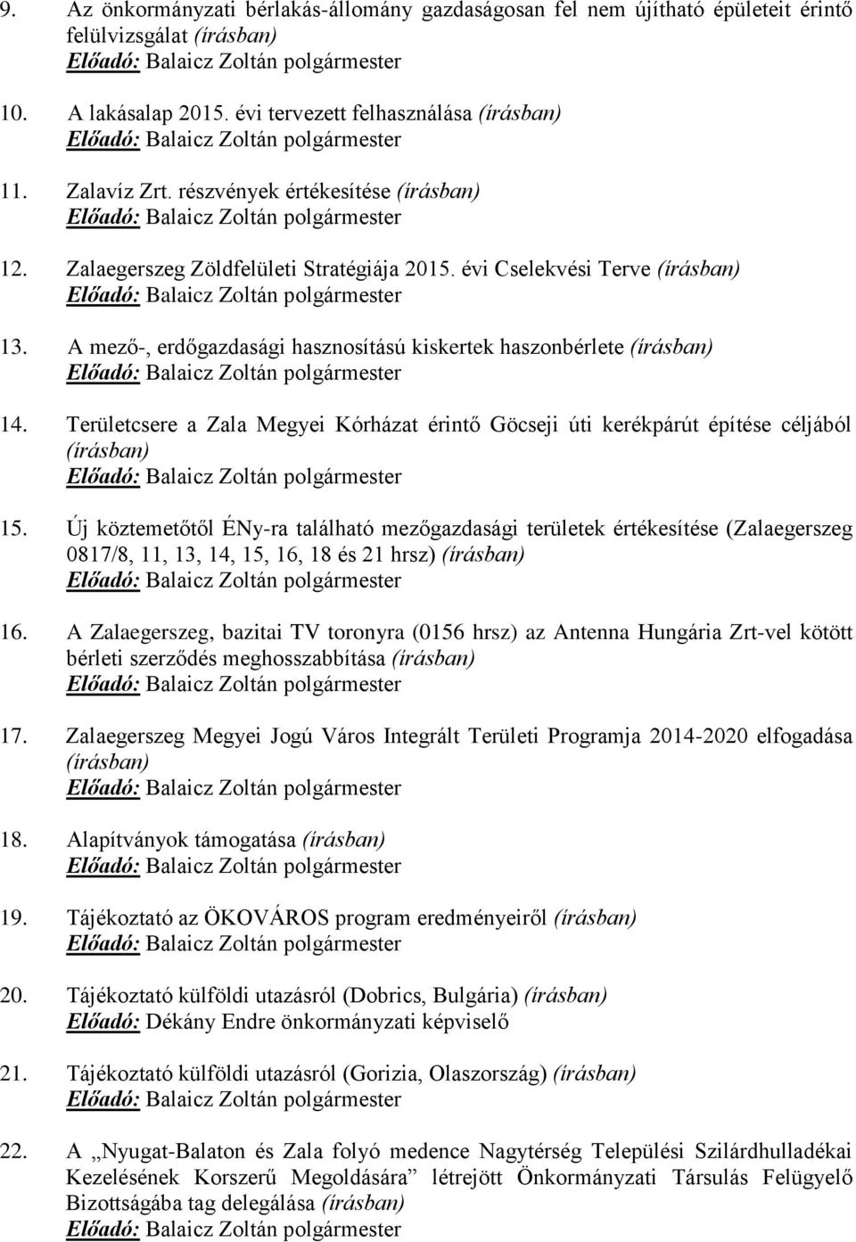 Zalaegerszeg Zöldfelületi Stratégiája 2015. évi Cselekvési Terve (írásban) Előadó: Balaicz Zoltán polgármester 13.