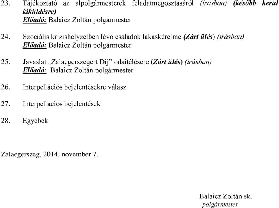 Szociális krízishelyzetben lévő családok lakáskérelme (Zárt ülés) (írásban) Előadó: Balaicz Zoltán polgármester 25.