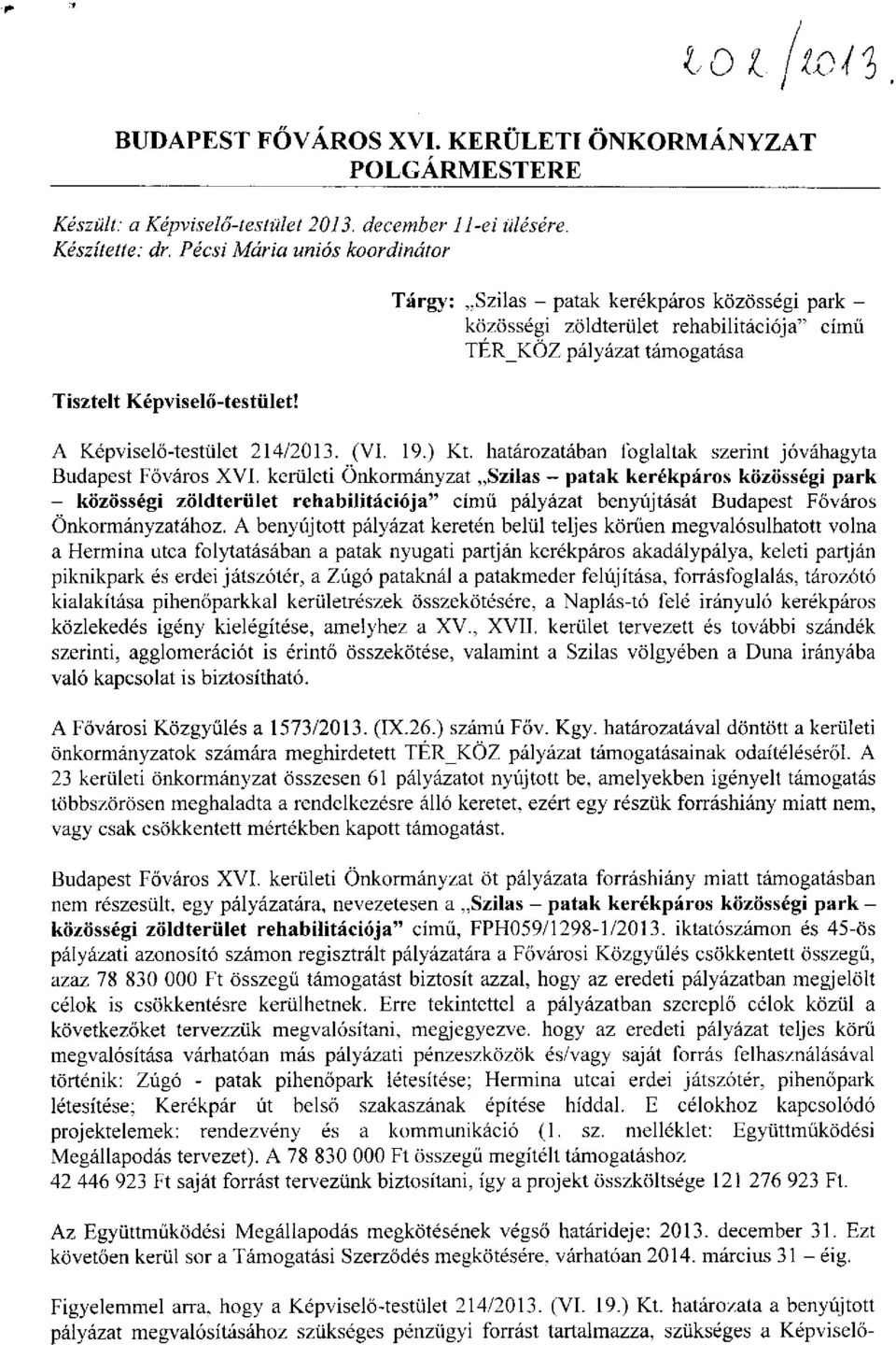 A Képviselő-testület 214/2013. (VI. 19.) Kt. határozatában foglaltak szerint jóváhagyta Budapest Főváros XVI.