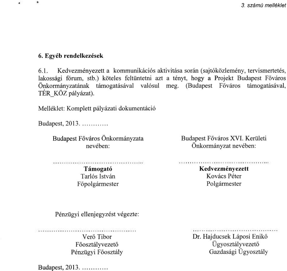 Melléklet: Komplett pályázati dokumentáció Budapest, 2013 Budapest Főváros Önkormányzata nevében: Budapest Főváros XVI.