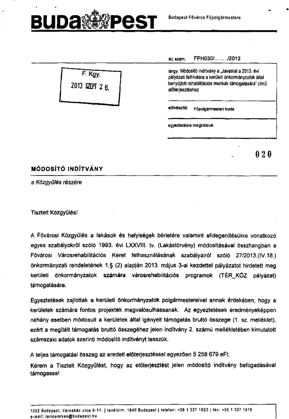 a Közgyűlés INDÍTVÁNY részére Tisztelt Közgyűlés! A Fővárosi Közgyűlés a lakások és helyiségek bérletére valamint elidegenítésükre vonatkozó egyes szabályokról szóló 1993. évi LXXVIII. tv.