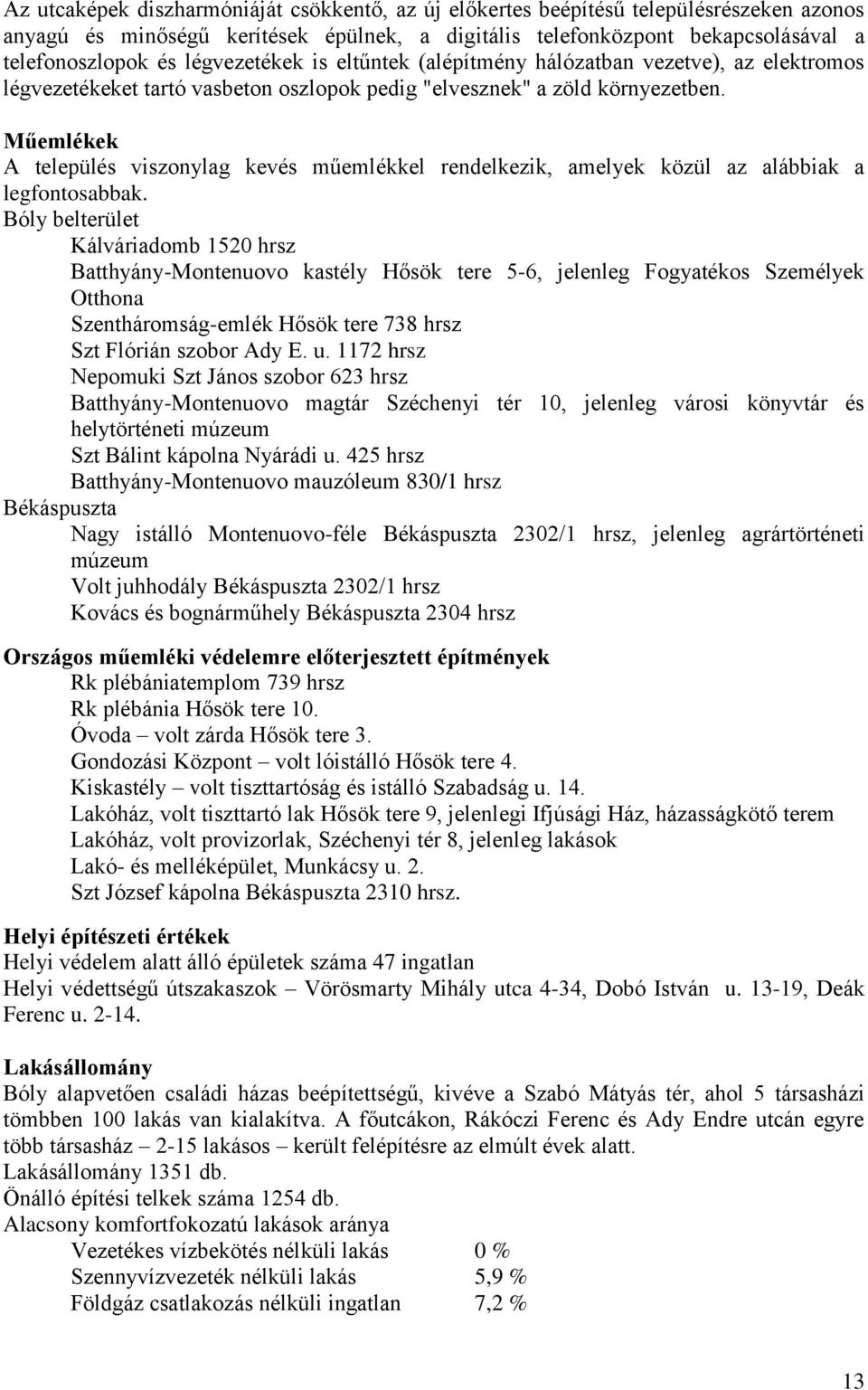 Műemlékek A település viszonylag kevés műemlékkel rendelkezik, amelyek közül az alábbiak a legfontosabbak.