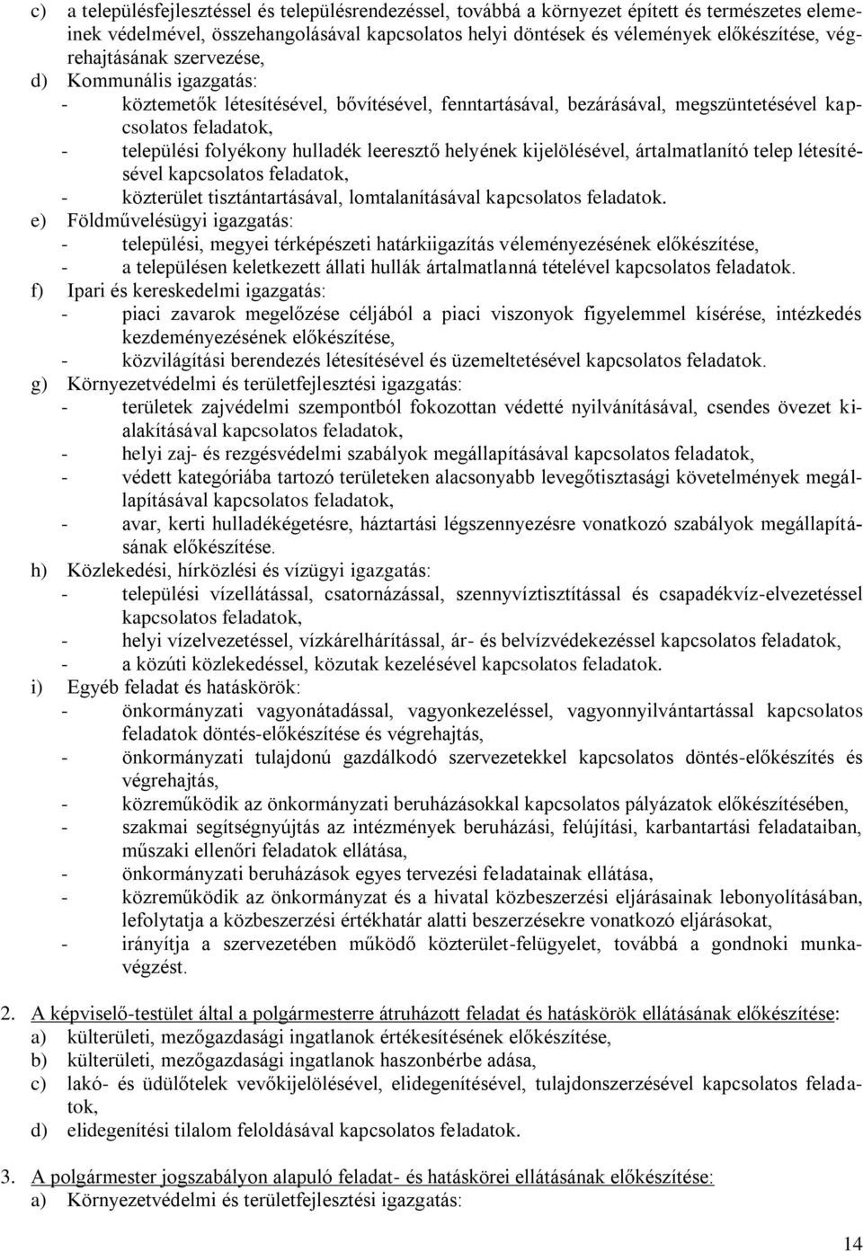 leeresztő helyének kijelölésével, ártalmatlanító telep létesítésével kapcsolatos feladatok, - közterület tisztántartásával, lomtalanításával kapcsolatos feladatok.