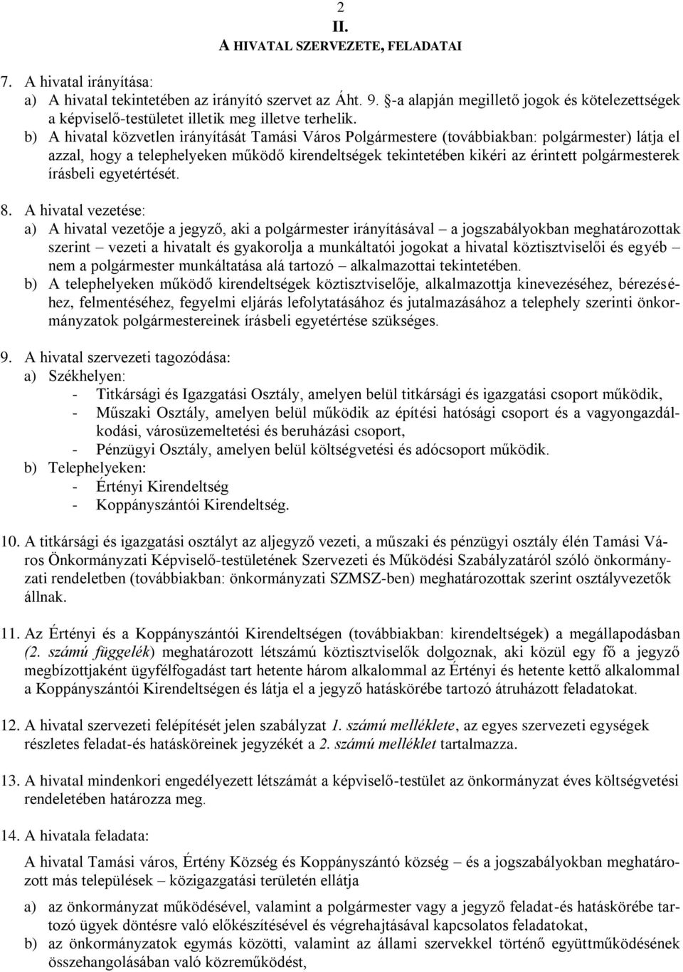 b) A hivatal közvetlen irányítását Tamási Város Polgármestere (továbbiakban: polgármester) látja el azzal, hogy a telephelyeken működő kirendeltségek tekintetében kikéri az érintett polgármesterek