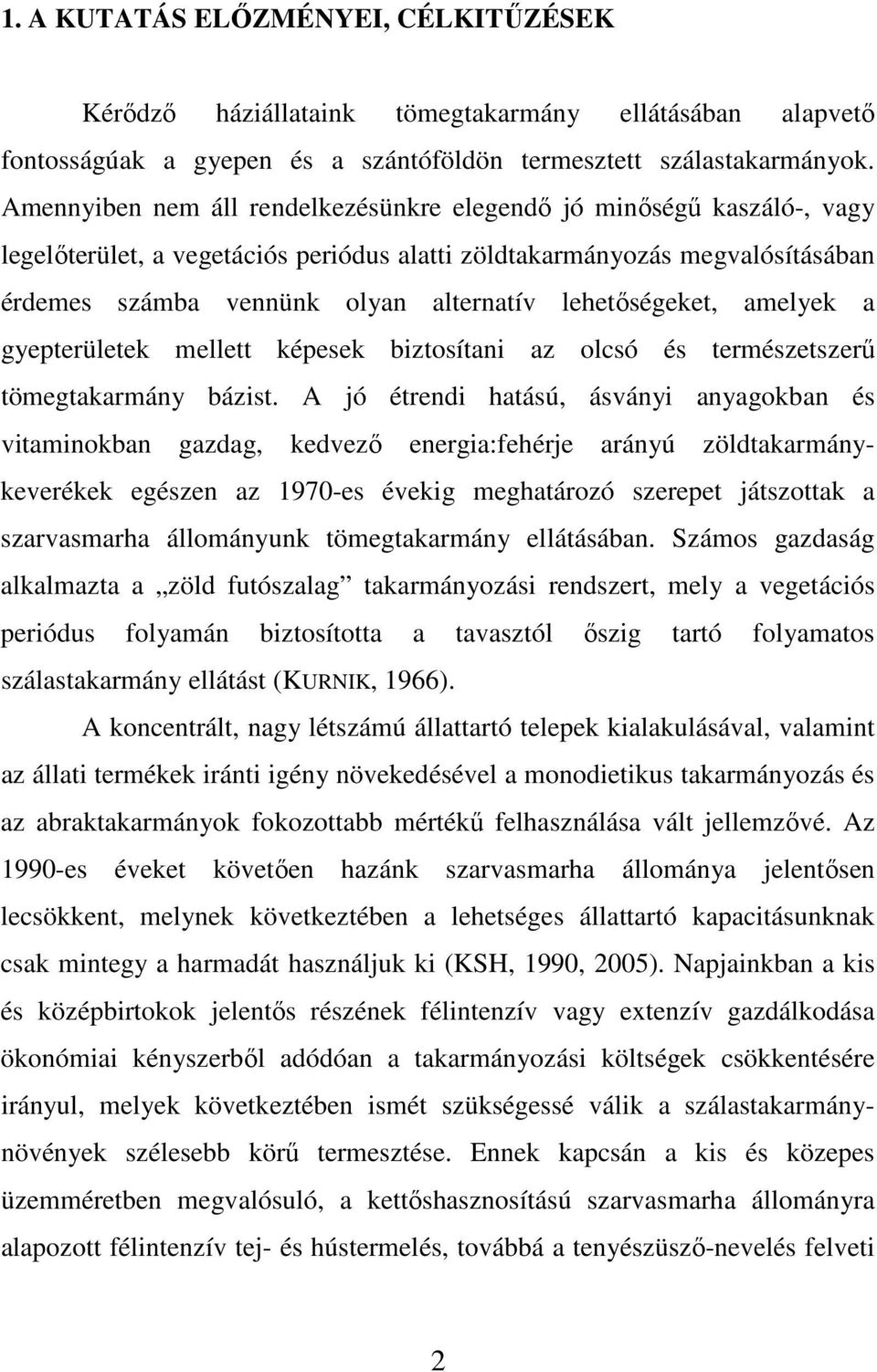 lehetıségeket, amelyek a gyepterületek mellett képesek biztosítani az olcsó és természetszerő tömegtakarmány bázist.