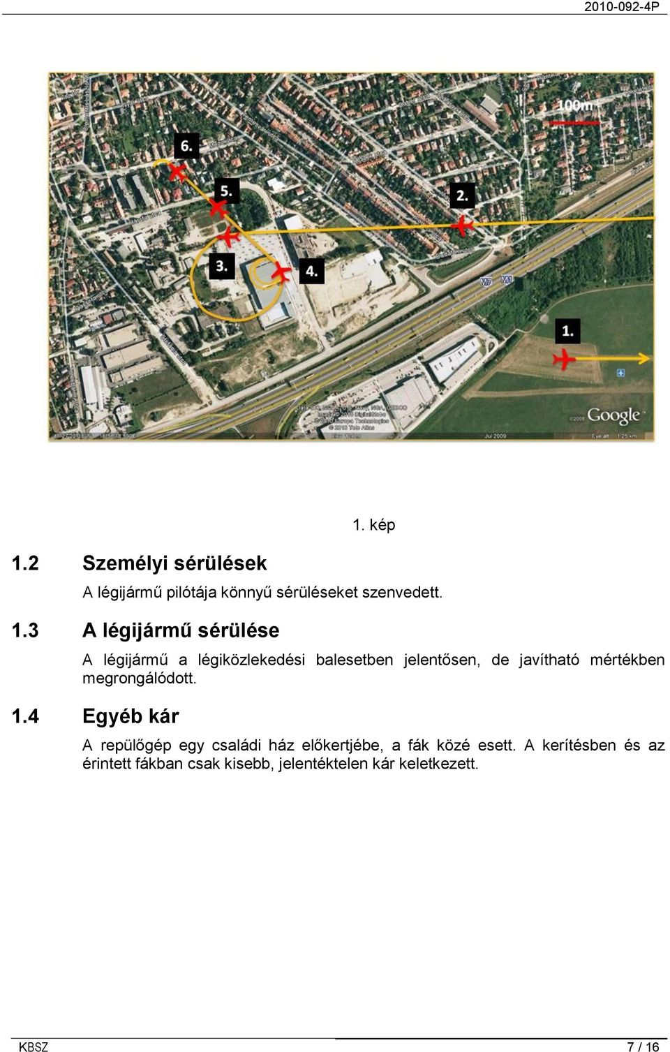 3 A légijármű sérülése A légijármű a légiközlekedési balesetben jelentősen, de javítható